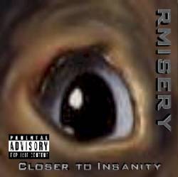 Rmisery : Closer To Insanity